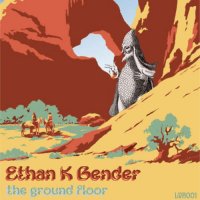 Ethan K Bender - The Ground Floor (2023) MP3