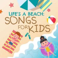 VA - Life's a Beach: Songs for Kids (2023) MP3