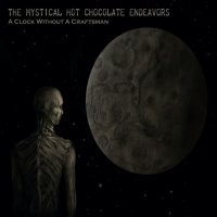 The Mystical Hot Chocolate Endeavors - A Clock Without A Craftsman (2023) MP3