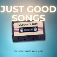VA - Just Good Songs - Ultimate Hits - Pop, Rock, Dance, Rap & More (2023) MP3