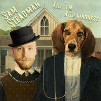 Sam Steadman - Kill 'em With Kindness (2023) MP3