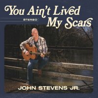 John Stevens Jr. - You Ain't Lived My Scars (2023) MP3