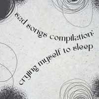 VA - sad songs compilation: crying myself to sleep (2023) MP3