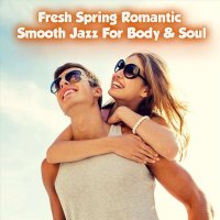 VA - Fresh Spring Romantic Smooth Jazz for Body & Soul (2023) MP3