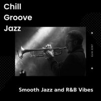VA - Chill Groove Jazz - Smooth Jazz and R&B Vibes - Jazz Hits (2023) MP3