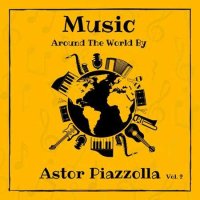 Astor Piazzolla - Music around the World by Astor Piazzolla, Vol. 2 (2023) MP3