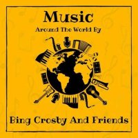 Bing Crosby - Music around the World by Bing Crosby and Friends (2023) MP3