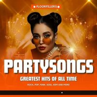 VA - Partysongs - Greatest Hits of All Time - Floorfillers - Rock, Pop, Funk, Soul, EDM and more (2023) MP3