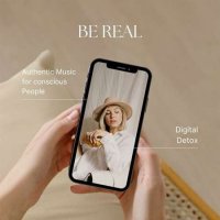 VA - Be Real - Authentic Music for Conscious People - Digital Detox (2023) MP3