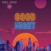 VA - Good Night - Fall Asleep - Chill Music (2023) MP3