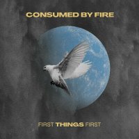Consumed By Fire - First Things First (2023) MP3