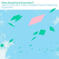 Peter Broderick And Ensemble 0 - Give It To The Sky: Arthur Russell's Tower Of Meaning Expanded (2023) MP3