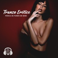 DJ Chill del Mar - Transe Erotico. Musica de Fundo de Sexo (2021) MP3