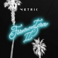 Metric - Formentera II (2023) MP3
