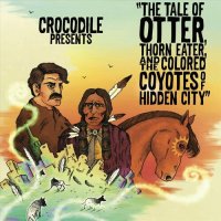 Crocodile - The Tale Of Otter, Thorn Eater, And The Colored Coyotes Of Hidden City (2023) MP3