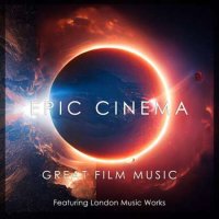 London Music Works - Epic Cinema: Great Film Music (2023) MP3