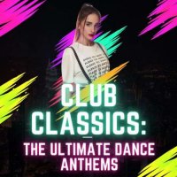 VA - Club Classics: The Ultimate Dance Anthems (2023) MP3