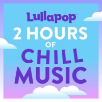 Lullapop - 2 Hours of Chill Music (2023) MP3