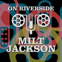 Milt Jackson - On Riverside: Milt Jackson (2023) MP3