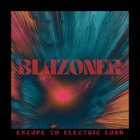 Blazoner - Escape To Electric Land (2023) MP3