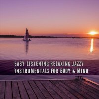 VA - Easy Listening Relaxing Jazzy Instrumentals for Body & Mind (2023) MP3