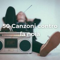 50 Canzoni Contro La Noia (2023) MP3