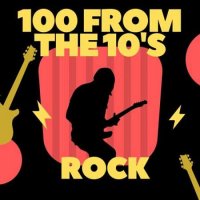 VA - 100 From The 10's - Rock (2023) MP3