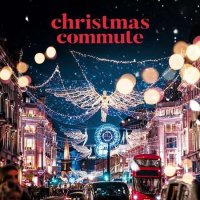 VA - Christmas Commute – Festive Carols To Get Excited For Christmas (2023) MP3