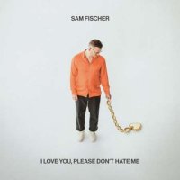 Sam Fischer - I Love You, Please Don't Hate Me (2023) MP3