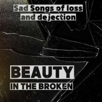 VA - Beauty In The Broken - Sad Songs Of Loss And Dejection (2023) MP3