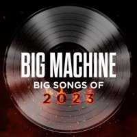 VA - Big Machine: Big Songs Of (2023) MP3
