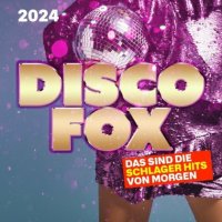 VA - Discofox 2024 [Das sind die Schlager Hits von Morgen] (2023) MP3