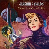 Elysian Fields - Femmes, Family and Mars (2023) MP3