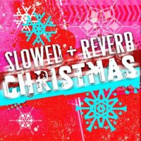 VA - Slowed & Reverb Christmas Hits (2023) MP3