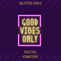 VA - Uplifting Songs - Good Vibes Only - Positive Vibrations (2023) MP3