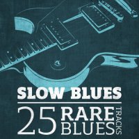 VA - Slow Blues. 25 Rare Blues Tracks (2016) MP3