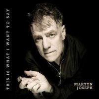 Martyn Joseph - This Is What I Want To Say (2024) MP3