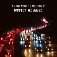 Michael Messer & Chaz Jankel - Mostly We Drive (2024) MP3