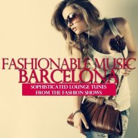 VA - Fashionable Music Barcelona [Sophisticated Lounge Tunes from the Fashion Shows] (2021) MP3