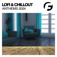VA - Lofi & Chillout Anthems 2024 (2024) MP3