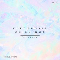VA - Electronic Chill Out Stories, Vol. 2 (2024) MP3