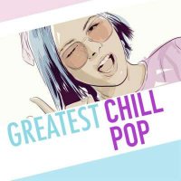 VA - Greatest Chill Pop (2024) MP3