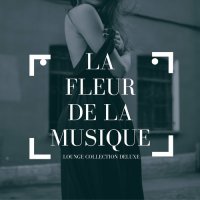 VA - La Fleur De La Musique [Lounge Collection Deluxe] (2022) MP3