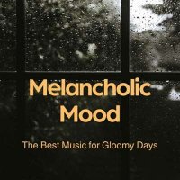 VA - Melancholic Mood - The Best Music For Gloomy Days (2024) MP3