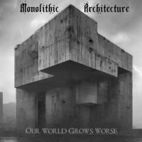 Monolithic Architecture - Our World Grows Worse (2024) MP3