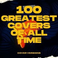 VA - 100 Greatest Covers Of All Time - Cover Versions (2024) MP3