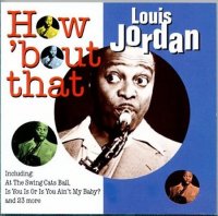 Louis Jordan - How 'Bout That (1999) 3