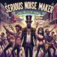 Serious Noise Maker - Take Me To The Show (2024) MP3