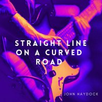 John Haydock - Straight Line on a Curved Road (2023) MP3