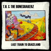 T.H. and The Boneshakerz - Last Train To Graceland (2024) MP3